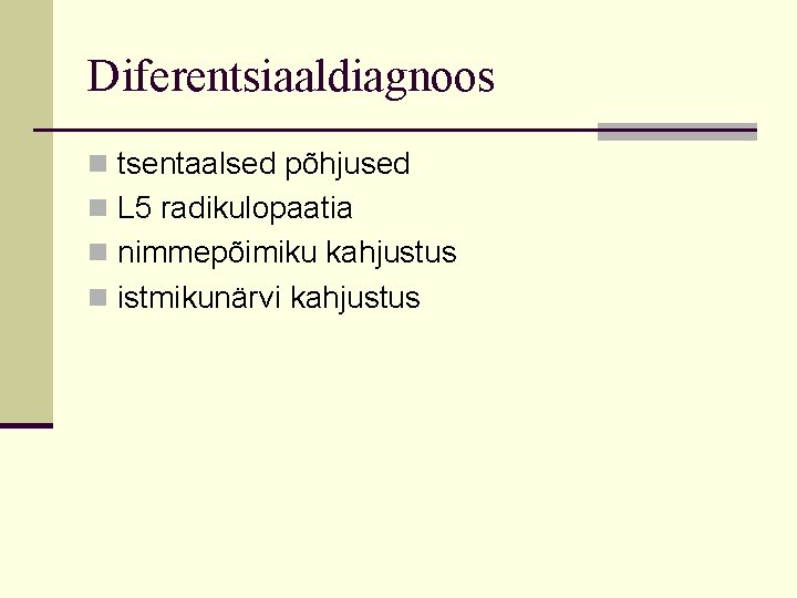 Diferentsiaaldiagnoos n tsentaalsed põhjused n L 5 radikulopaatia n nimmepõimiku kahjustus n istmikunärvi kahjustus Diferentsiaaldiagnoos n tsentaalsed põhjused n L 5 radikulopaatia n nimmepõimiku kahjustus n istmikunärvi kahjustus