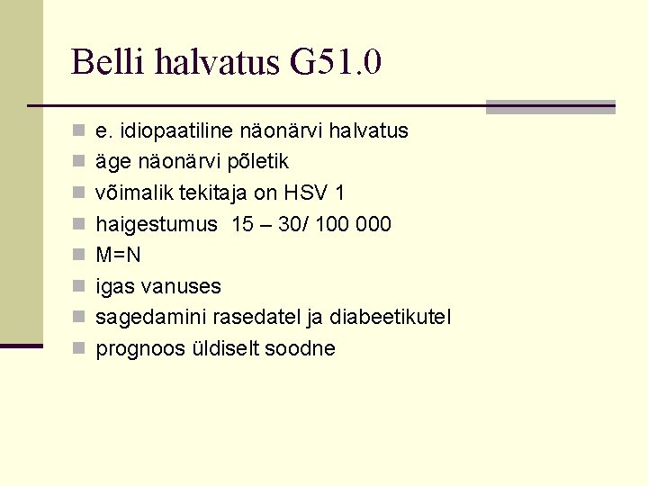 Belli halvatus G 51. 0 n e. idiopaatiline näonärvi halvatus n äge näonärvi põletik Belli halvatus G 51. 0 n e. idiopaatiline näonärvi halvatus n äge näonärvi põletik