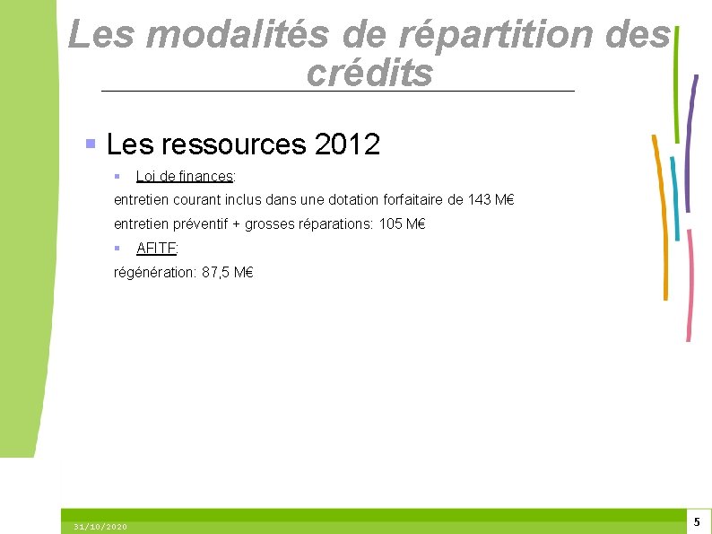 Les modalités de répartition des crédits Les ressources 2012 Loi de finances: entretien courant
