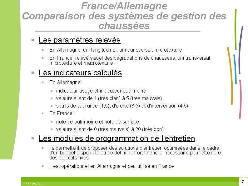 France/Allemagne Comparaison des systèmes de gestion des chaussées Les paramètres relevés En Allemagne: uni