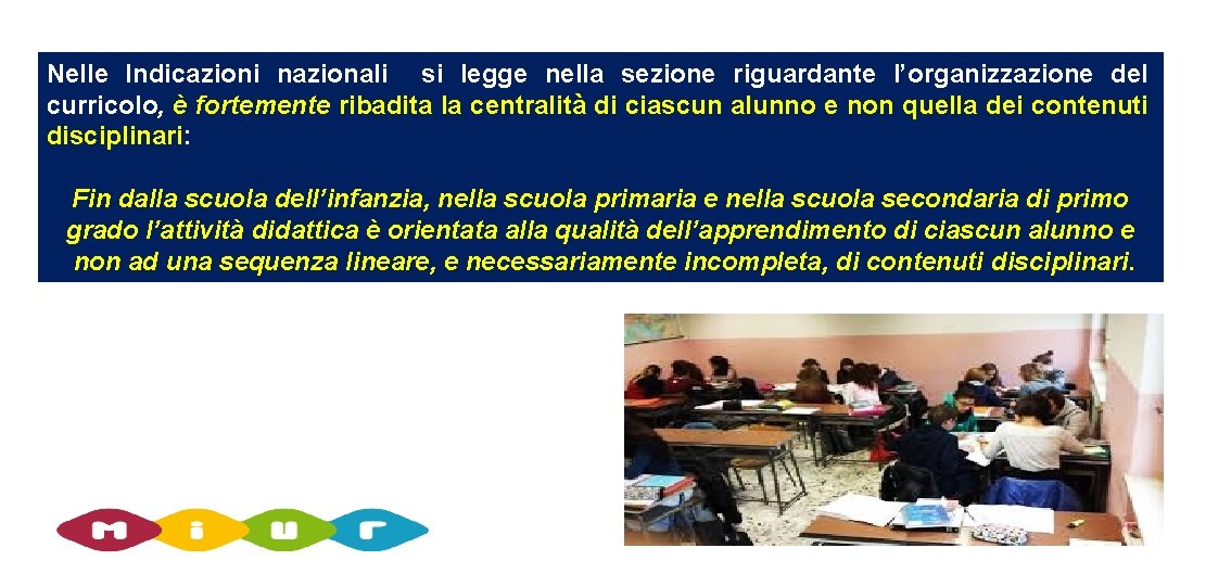 Nelle Indicazioni nazionali si legge nella sezione riguardante l’organizzazione del curricolo, è fortemente ribadita