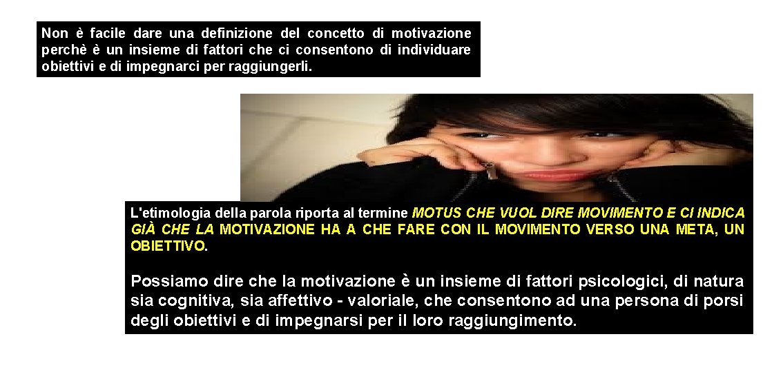 Non è facile dare una definizione del concetto di motivazione perchè è un insieme