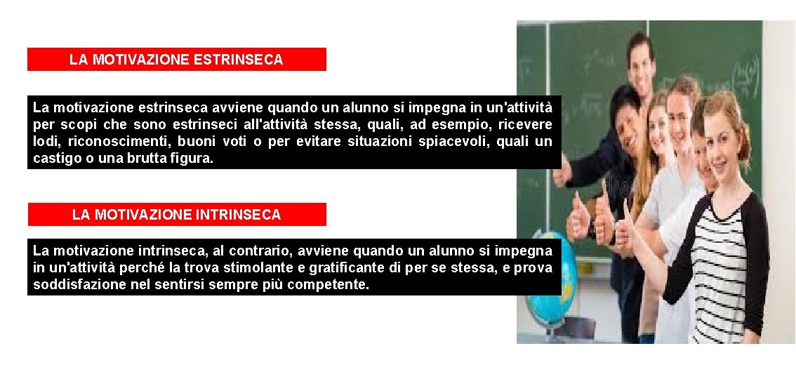 LA MOTIVAZIONE ESTRINSECA La motivazione estrinseca avviene quando un alunno si impegna in un'attività