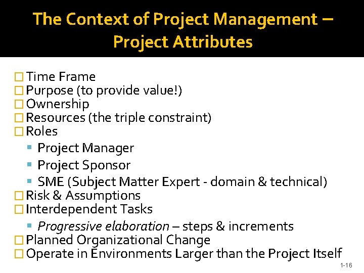 The Context of Project Management – Project Attributes � Time Frame � Purpose (to