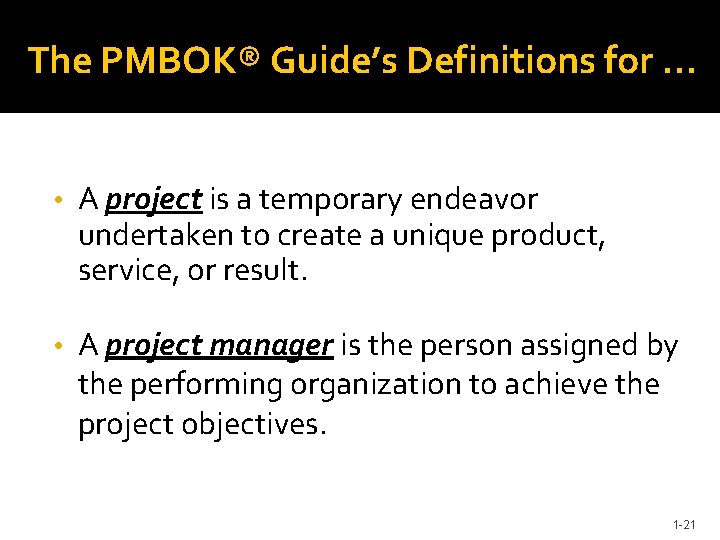 The PMBOK® Guide’s Definitions for … • A project is a temporary endeavor undertaken