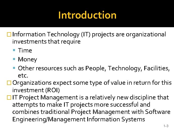 Introduction � Information Technology (IT) projects are organizational investments that require Time Money Other