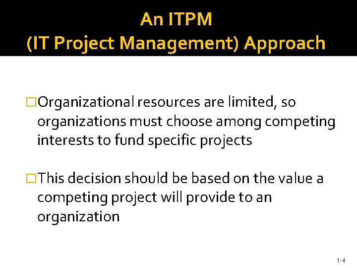 An ITPM (IT Project Management) Approach �Organizational resources are limited, so organizations must choose