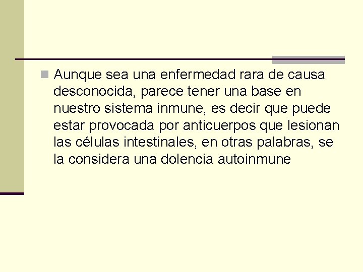 n Aunque sea una enfermedad rara de causa desconocida, parece tener una base en