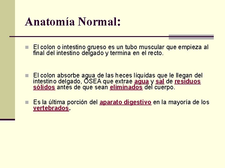 Anatomía Normal: n El colon o intestino grueso es un tubo muscular que empieza