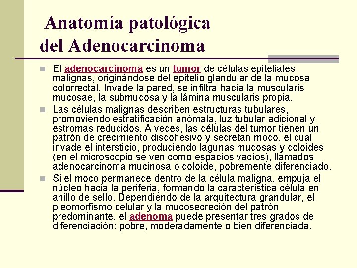 Anatomía patológica del Adenocarcinoma n El adenocarcinoma es un tumor de células epiteliales malignas,