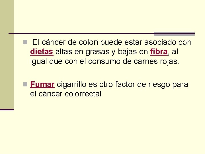 n El cáncer de colon puede estar asociado con dietas altas en grasas y