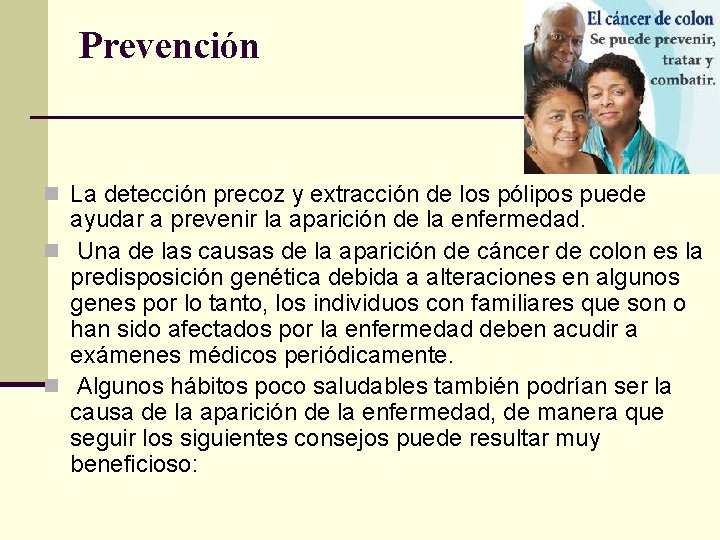 Prevención n La detección precoz y extracción de los pólipos puede ayudar a prevenir