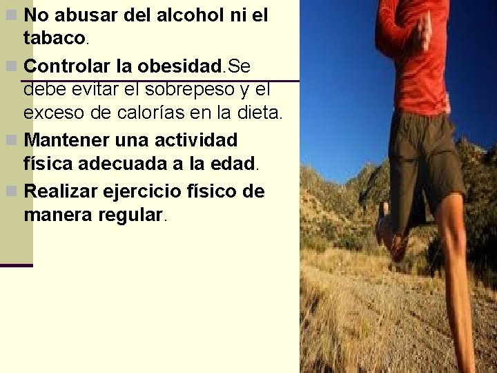 n No abusar del alcohol ni el tabaco. n Controlar la obesidad. Se debe