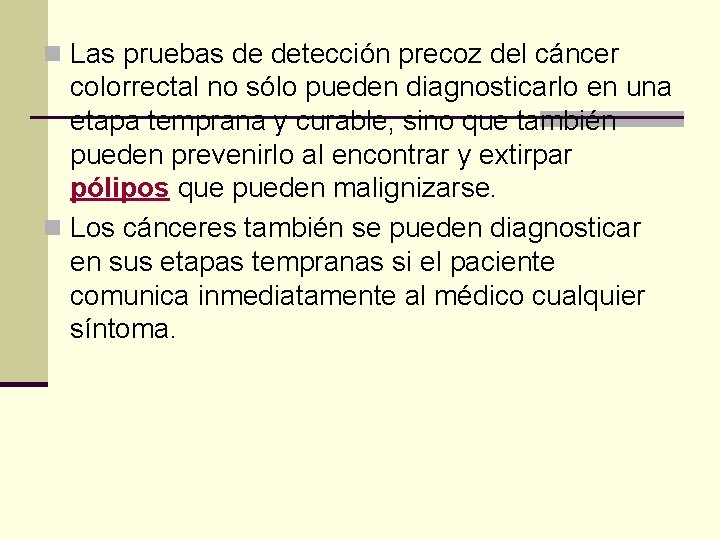 n Las pruebas de detección precoz del cáncer colorrectal no sólo pueden diagnosticarlo en