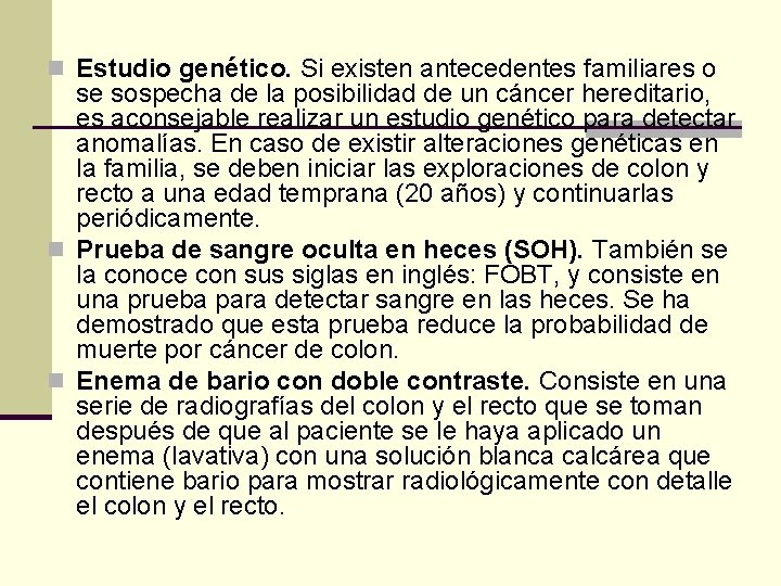 n Estudio genético. Si existen antecedentes familiares o se sospecha de la posibilidad de