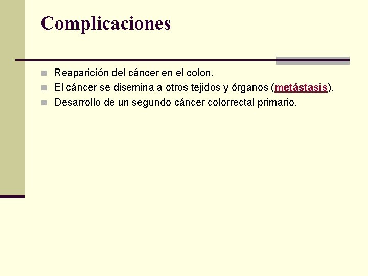 Complicaciones n Reaparición del cáncer en el colon. n El cáncer se disemina a