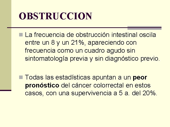 OBSTRUCCION n La frecuencia de obstrucción intestinal oscila entre un 8 y un 21%,