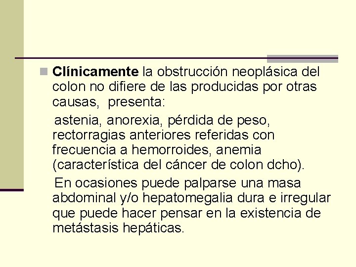 n Clínicamente la obstrucción neoplásica del colon no difiere de las producidas por otras