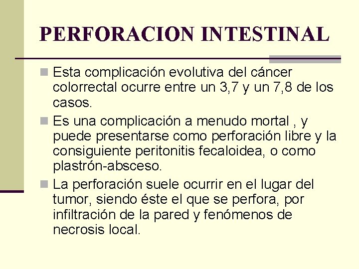 PERFORACION INTESTINAL n Esta complicación evolutiva del cáncer colorrectal ocurre entre un 3, 7