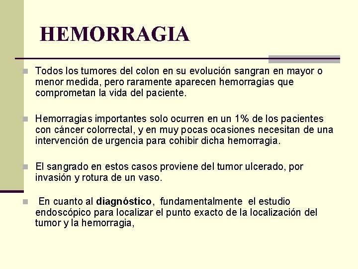 HEMORRAGIA n Todos los tumores del colon en su evolución sangran en mayor o