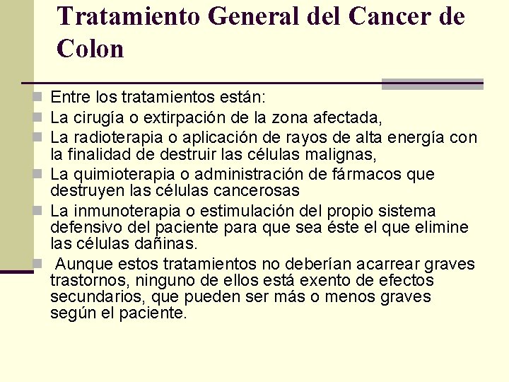 Tratamiento General del Cancer de Colon n Entre los tratamientos están: n La cirugía