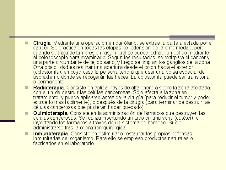 Cirugía: Mediante una operación en quirófano, se extrae la parte afectada por el cáncer.