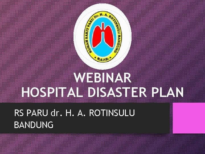 WEBINAR HOSPITAL DISASTER PLAN RS PARU dr. H. A. ROTINSULU BANDUNG 