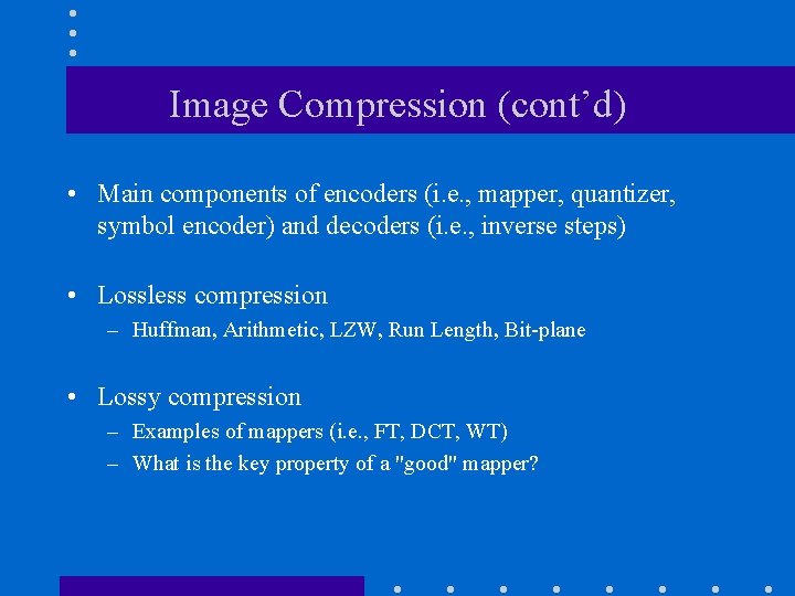 Image Compression (cont’d) • Main components of encoders (i. e. , mapper, quantizer, symbol