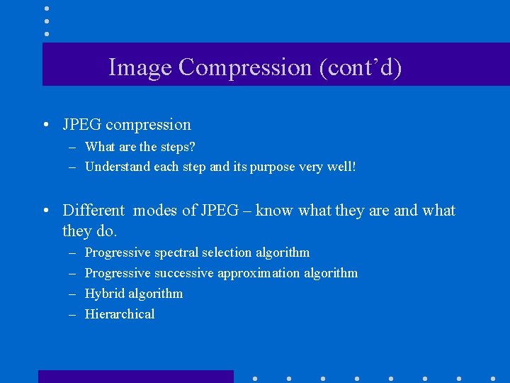 Image Compression (cont’d) • JPEG compression – What are the steps? – Understand each