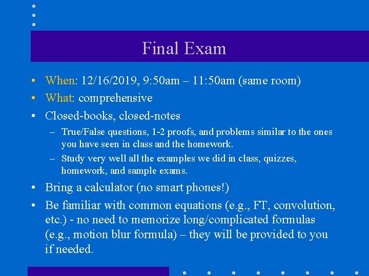 Final Exam • When: 12/16/2019, 9: 50 am – 11: 50 am (same room)