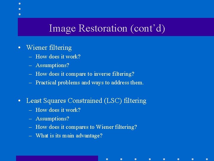 Image Restoration (cont’d) • Wiener filtering – – How does it work? Assumptions? How