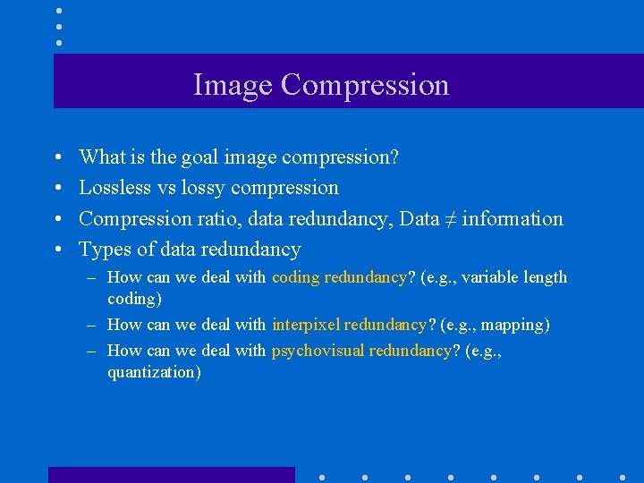 Image Compression • • What is the goal image compression? Lossless vs lossy compression