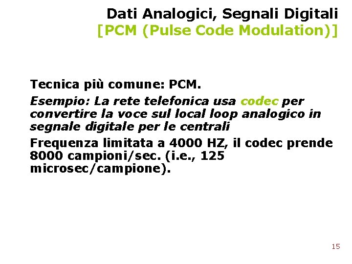 Dati Analogici, Segnali Digitali [PCM (Pulse Code Modulation)] Tecnica più comune: PCM. Esempio: La