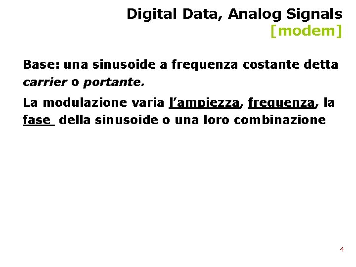 Digital Data, Analog Signals [modem] Base: una sinusoide a frequenza costante detta carrier o