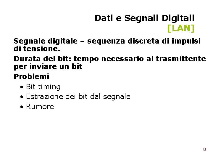 Dati e Segnali Digitali [LAN] Segnale digitale – sequenza discreta di impulsi di tensione.