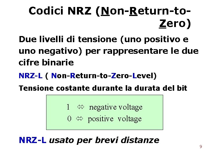 Codici NRZ (Non-Return-to. Zero) Due livelli di tensione (uno positivo e uno negativo) per