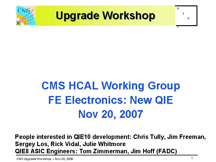 Upgrade Workshop H C A L CMS HCAL Working Group FE Electronics: New QIE