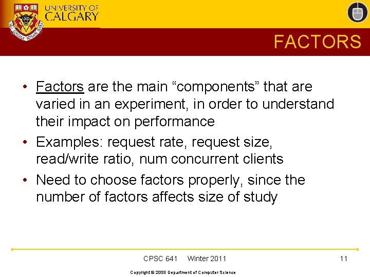 FACTORS • Factors are the main “components” that are varied in an experiment, in