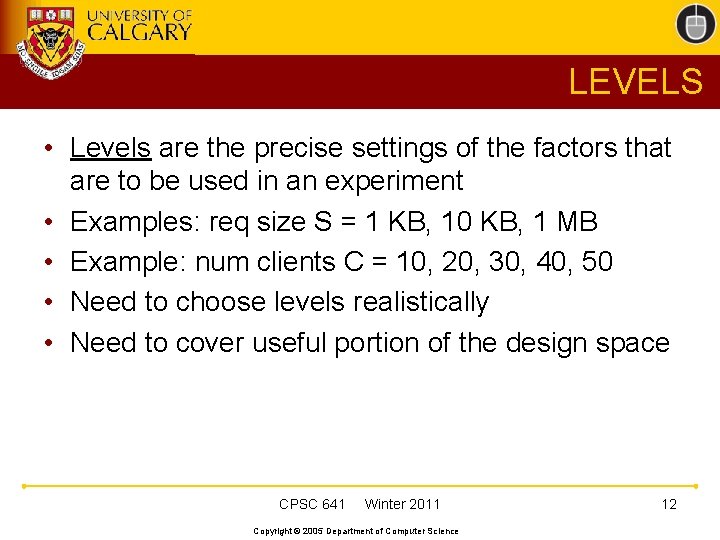 LEVELS • Levels are the precise settings of the factors that are to be