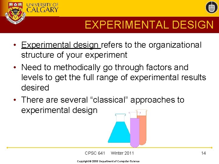 EXPERIMENTAL DESIGN • Experimental design refers to the organizational structure of your experiment •