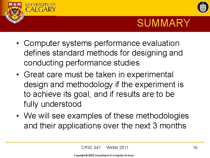 SUMMARY • Computer systems performance evaluation defines standard methods for designing and conducting performance