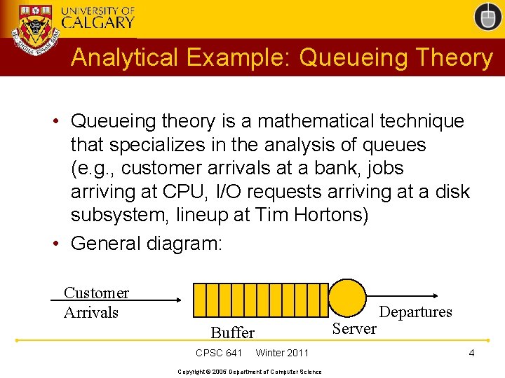 Analytical Example: Queueing Theory • Queueing theory is a mathematical technique that specializes in