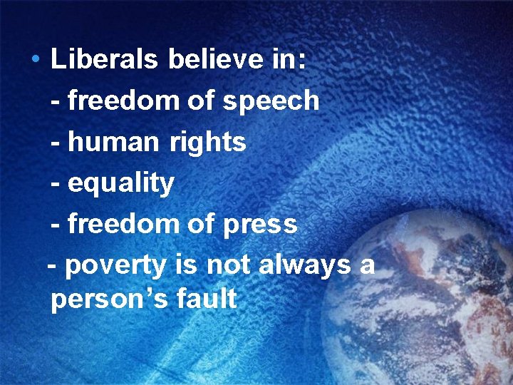  • Liberals believe in: - freedom of speech - human rights - equality