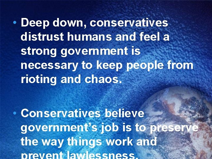  • Deep down, conservatives distrust humans and feel a strong government is necessary