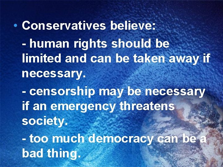  • Conservatives believe: - human rights should be limited and can be taken