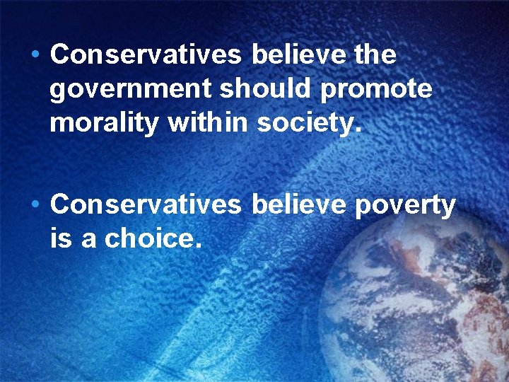  • Conservatives believe the government should promote morality within society. • Conservatives believe