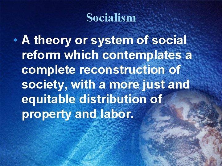 Socialism • A theory or system of social reform which contemplates a complete reconstruction