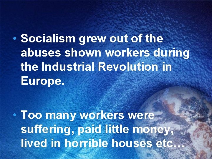  • Socialism grew out of the abuses shown workers during the Industrial Revolution