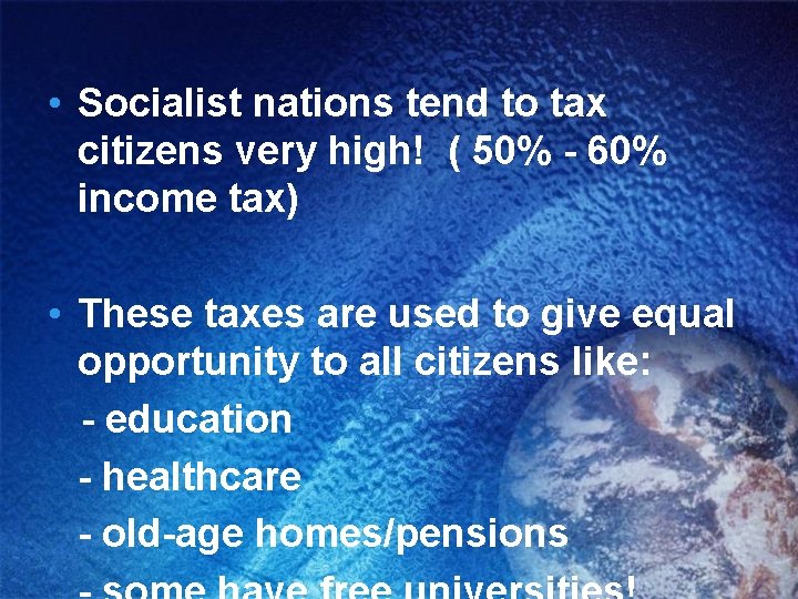  • Socialist nations tend to tax citizens very high! ( 50% - 60%