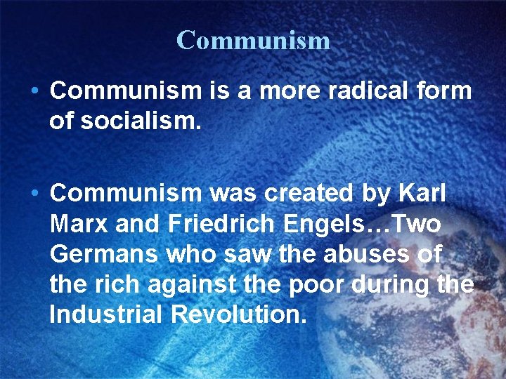 Communism • Communism is a more radical form of socialism. • Communism was created